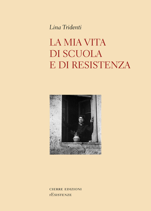 Mia Vita Di Scuola E Di Resistenza - Lina Tridenti - 2023