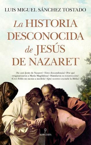 Luis Miguel Sanchez Tostado Historia Desconocida de Jesus de Nazare (Tascabile)