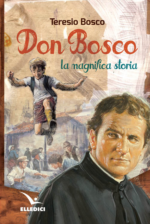 Don Bosco. La magnifica storia - Bosco Teresio