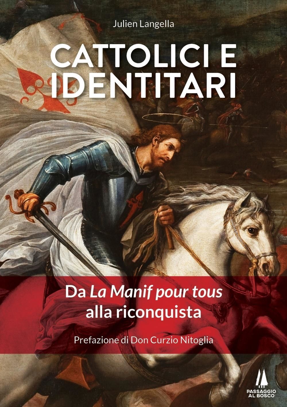 Libri Langella Julien - Cattolici E Identitari. Da La Manif Pour Tous Alla Ricon