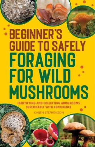 Karen Stephenso Beginner's Guide to Safely Foraging for Wild Mushroo (Tascabile)