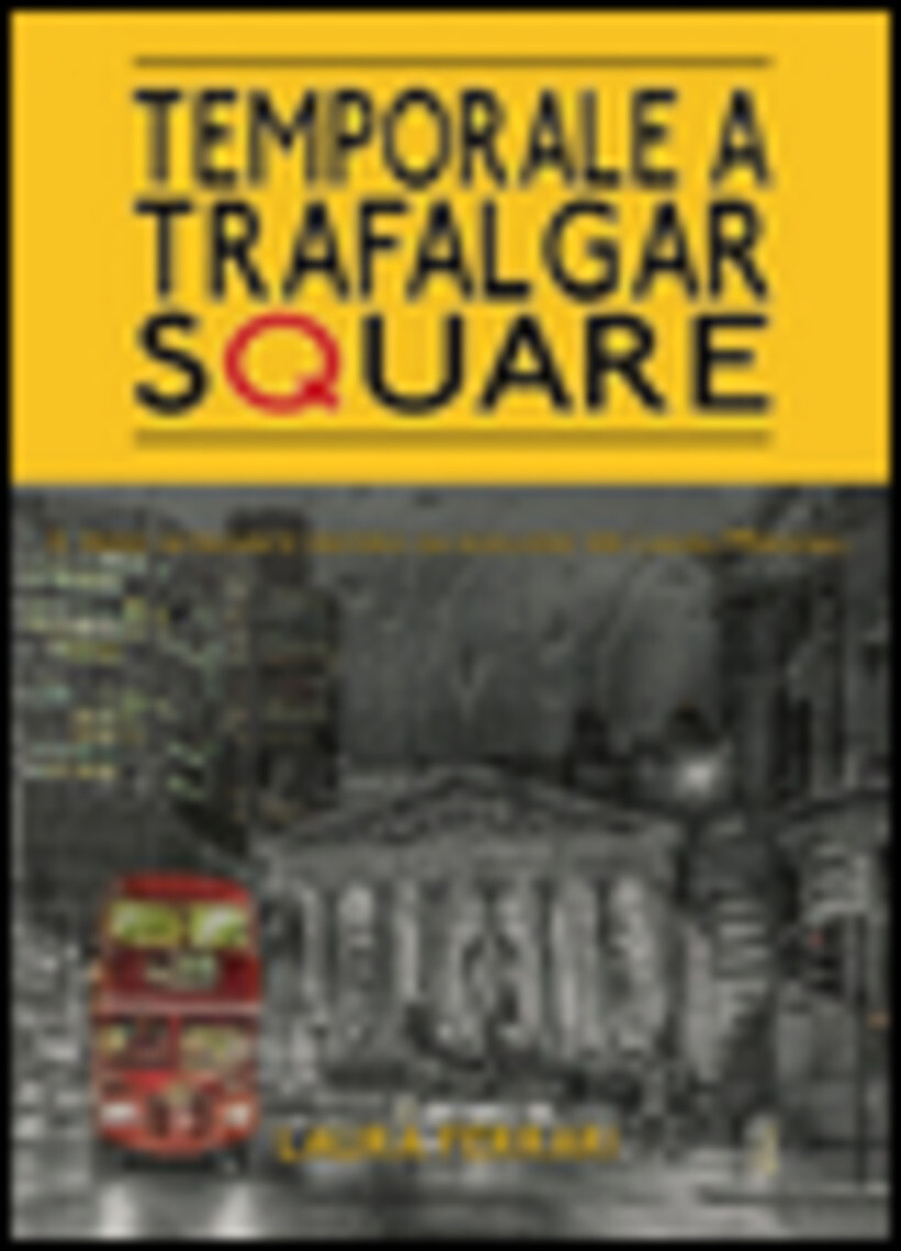 TEMPORALE A TRAFALGAR SQUARE - FERRARI LAURA 9788891178527