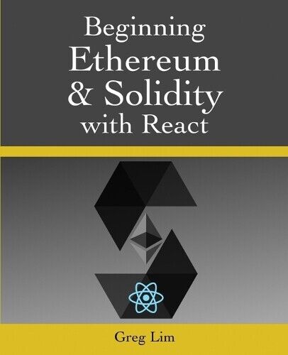 Greg Lim Beginning Ethereum and Solidity with React (Tascabile)