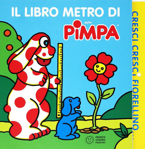 Cresci, Cresci Fiorellino. Il Libro Metro Di Pimpa - Altan - 2019