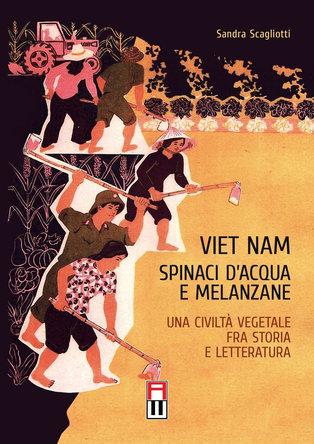 Libri Sandra Scagliotti - Viet Nam. Spinaci D'acqua E Melanzane. Una Civilta Veg