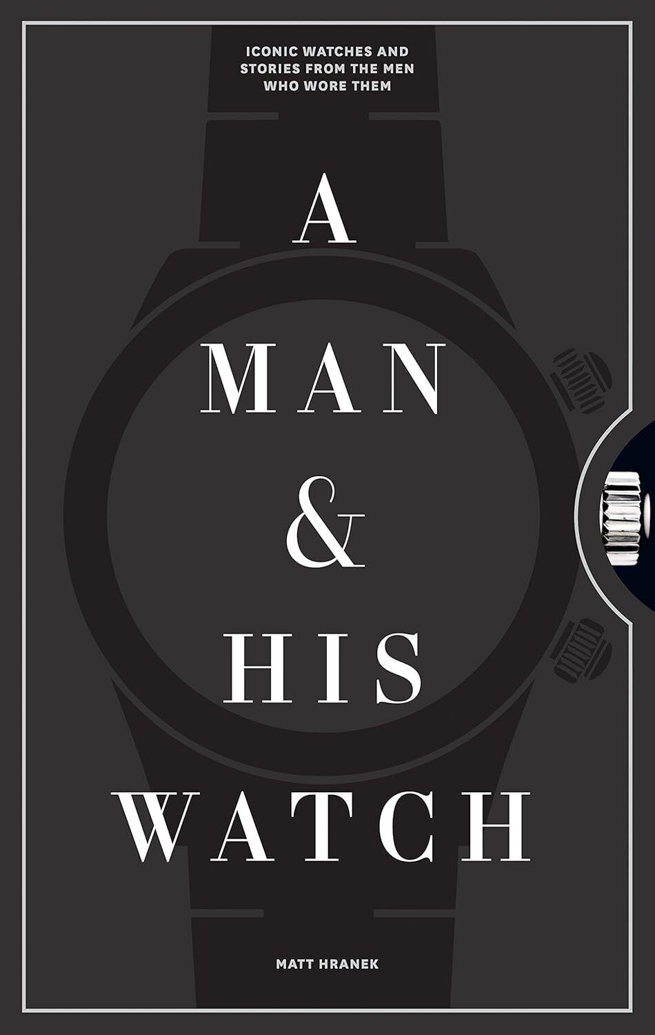 9781579657147 A Man & His Watch: Iconic Watches & Stories from t...Who Wore Them