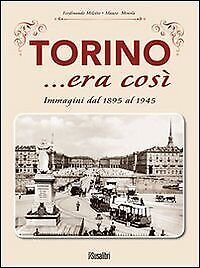 9788897933052 Torino... era così. Immagini dal 1895 al 1945. Ediz. illustrata -