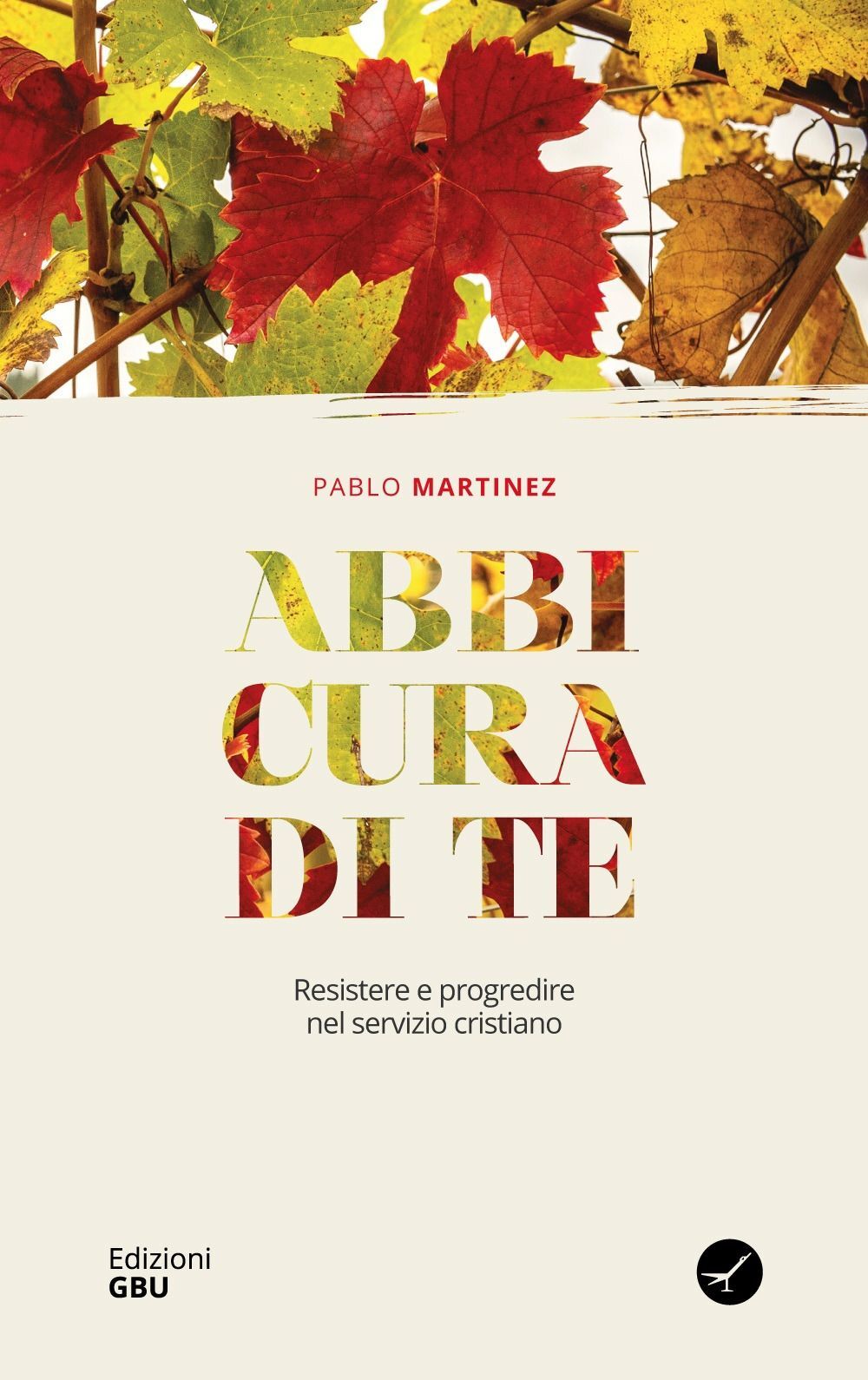 Libri Pablo Martinez - Abbi Cura Di Te. Resistere E Progredire Nel Servizio Cris