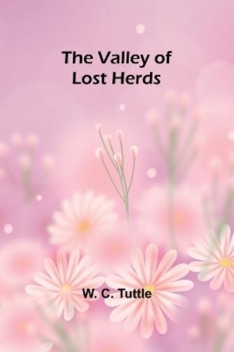 W. C. Tuttle W C Tuttle The valley of lost herds (Tascabile)