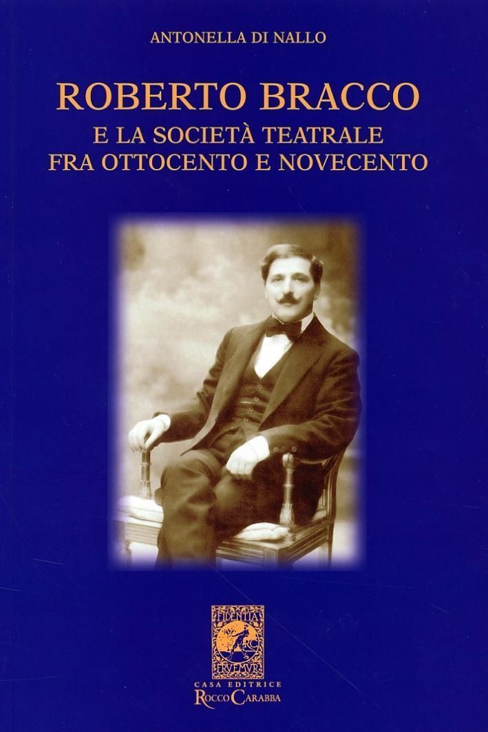 Libri Di Nallo Antonella - Roberto Bracco E La Societa Teatrale Fra Ottocento E