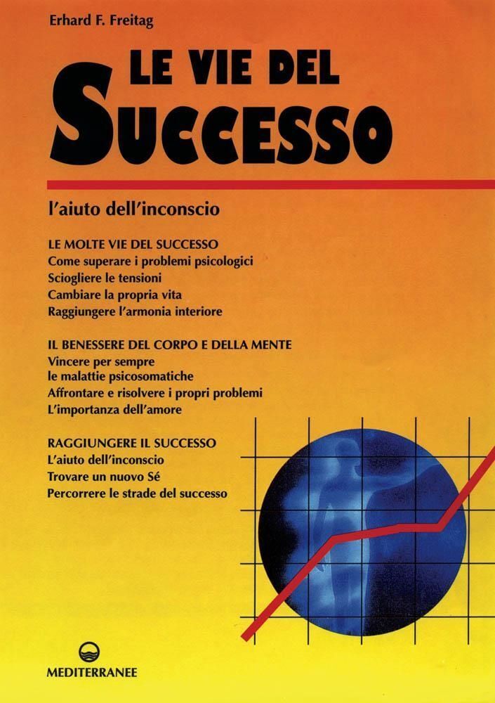 Libri Freitag Erhard F. - Le Vie Del Successo. L'aiuto Dall'inconscio