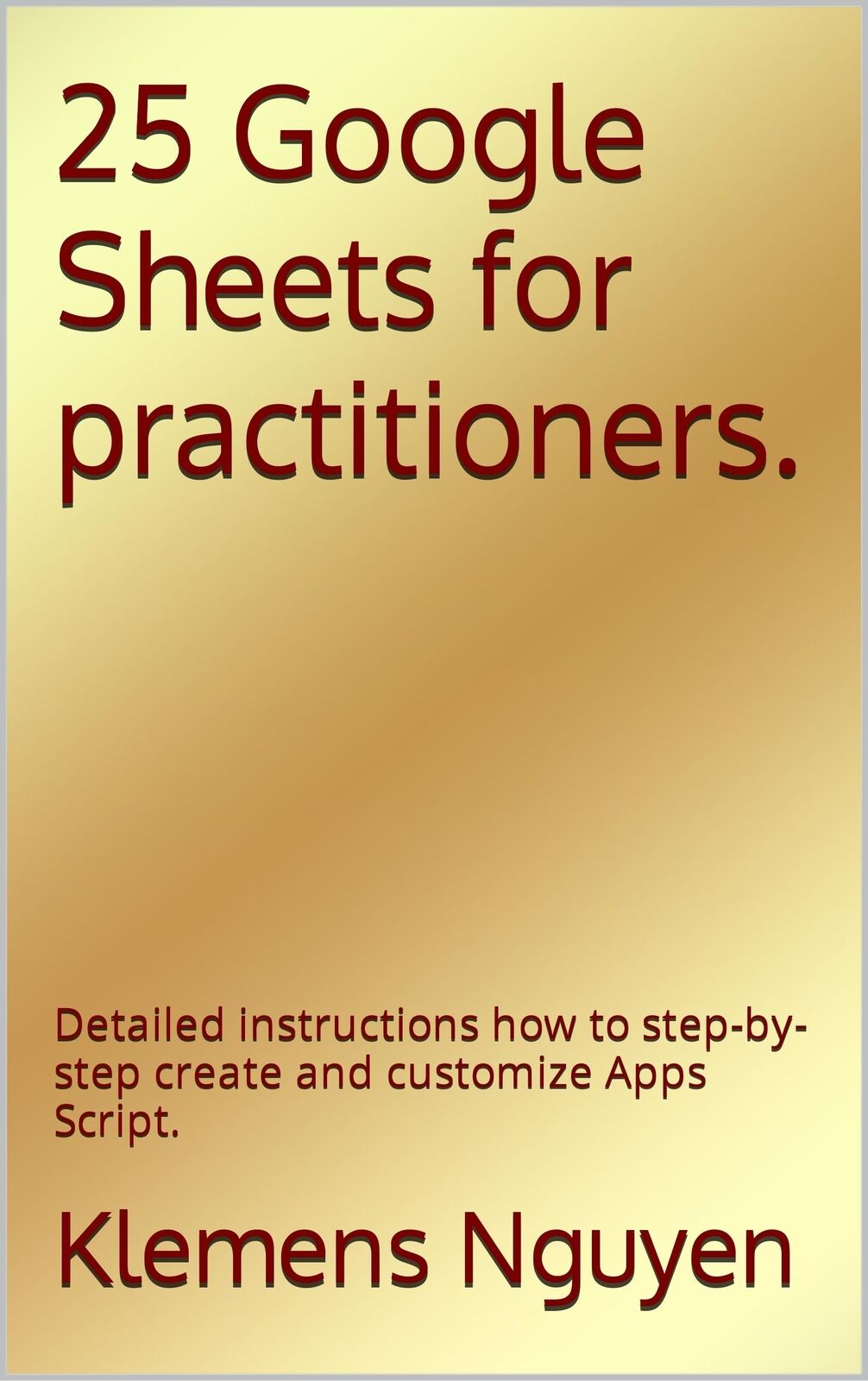 Klemens Nguyen 25 Google Sheets for practitioners. (Tascabile) Gold Collection