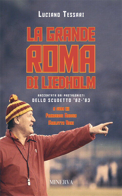 La grande Roma di Liedholm. Raccontata dai protagonisti dello scudetto'82-...