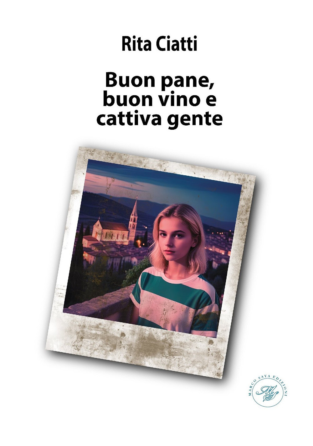 Buon pane, buon vino e cattiva gente - Ciatti Rita