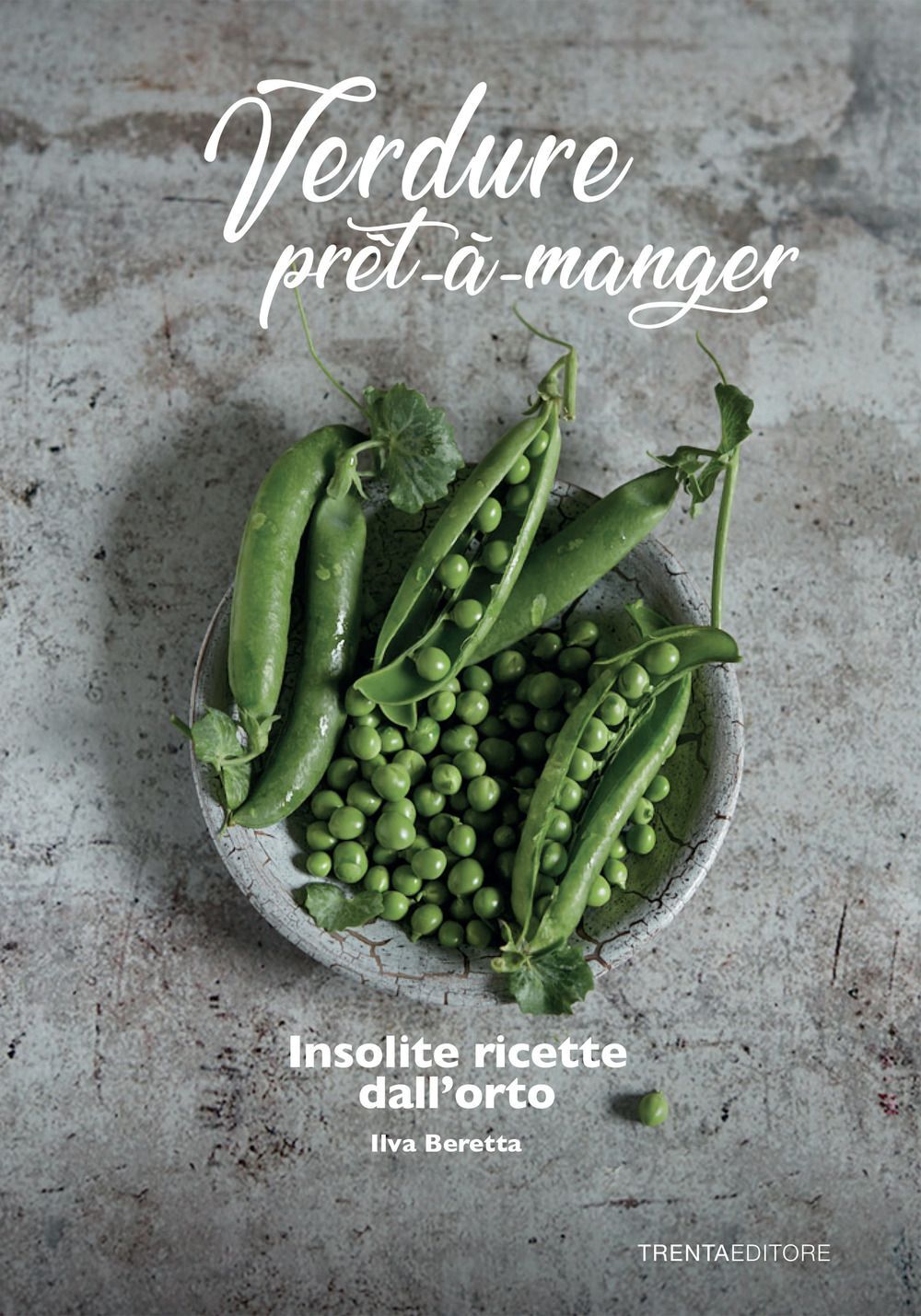 Libri Beretta Ilva - Verdure Pret A Manger. Insolite Ricette Dall'Orto