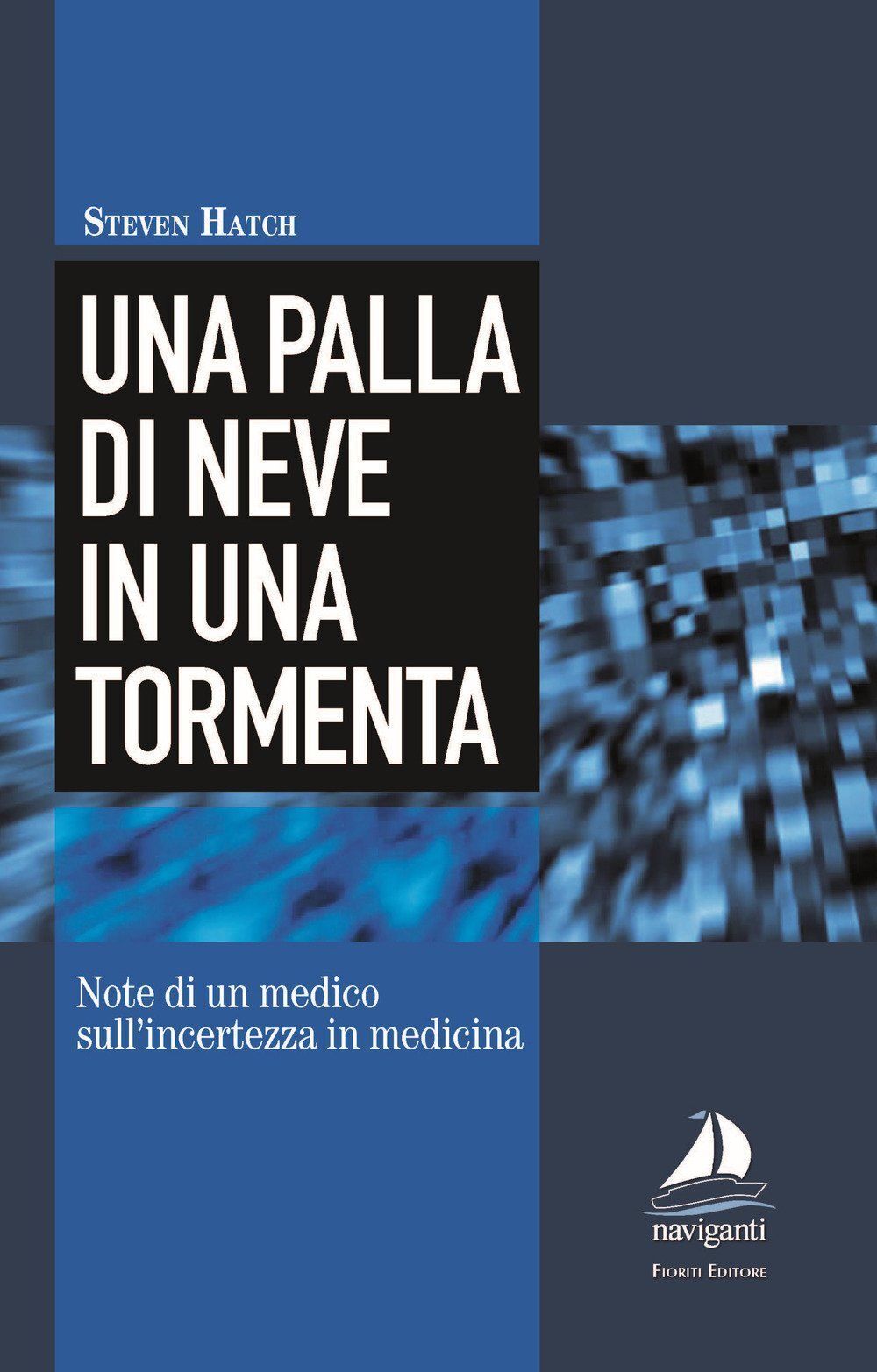 Libri Steven Hatch - Una Palla Di Neve In Una Tormenta. Note Di Un Medico Sull'i