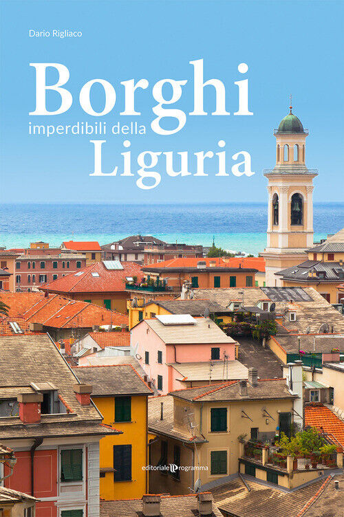 Borghi Imperdibili Della Liguria - Dario Rigliaco - 2020