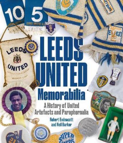 Robert Endeacott Neil Barker Leeds United Memorabilia (Copertina rigida)