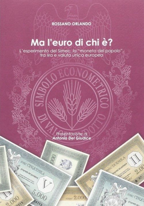 Libri Rossano Orlando - Ma L'euro Di Chi E? L'esperimento Del Simec, La -Moneta