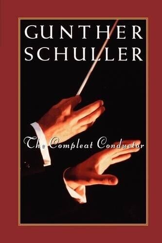 Gunther Schuller The Compleat Conductor (Tascabile)