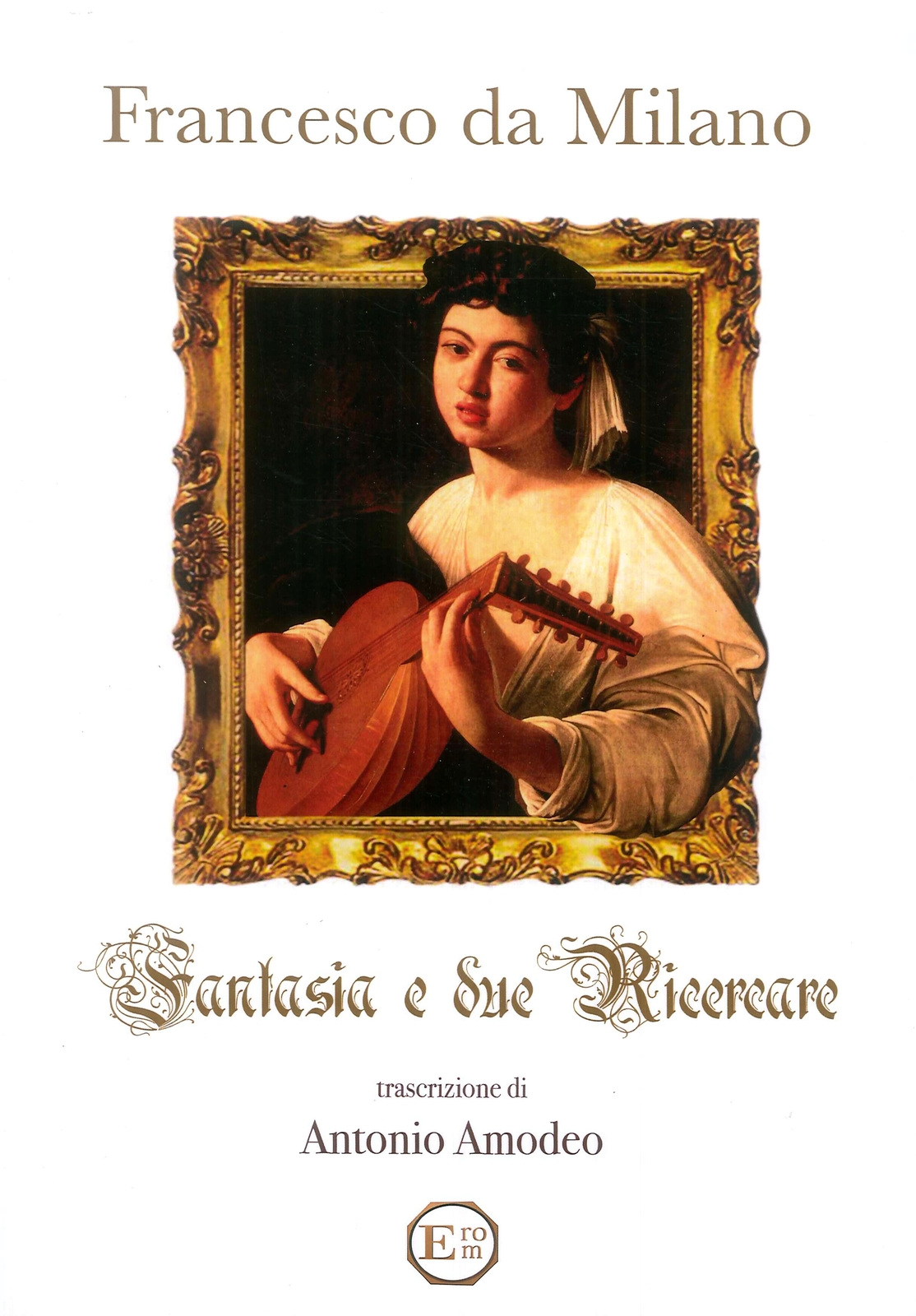 Francesco Da Milano. Fantasia e Due Ricercare. - [EROM Edizioni Romana Musica]