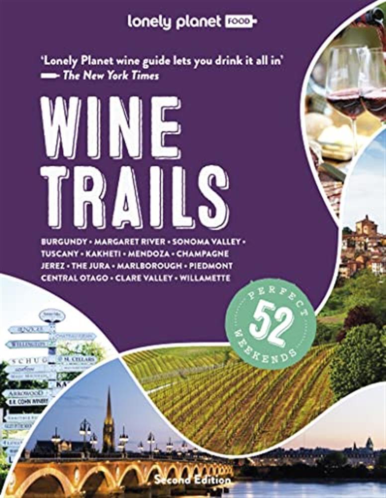 Lonely planet wine trails: plan 52 perfect weekends in wine country - Plan...
