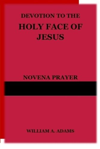 WILLIAM A. ADAMS William A Adams Devotion to the Holy Face of Jesus (Tascabile)