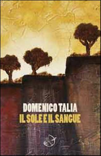 Il sole e il sangue - Talia Domenico