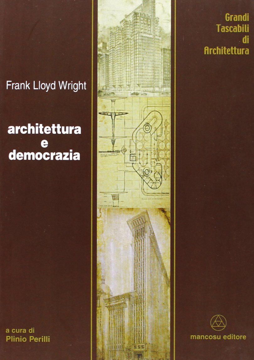 9788887017083 Architettura e democrazia - Frank Lloyd Wright,Plinio Perilli
