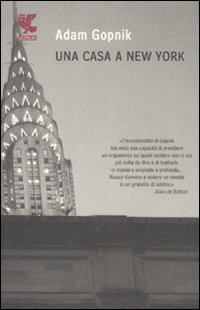 ADAM GOPNIK UNA CASA A NEW YORK GUANDA PRIMA& 2010 GIORNALISTA NEW YORKER -NUOVO