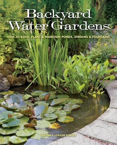Veronica L. Fowler Backyard Water Gardens (Tascabile)