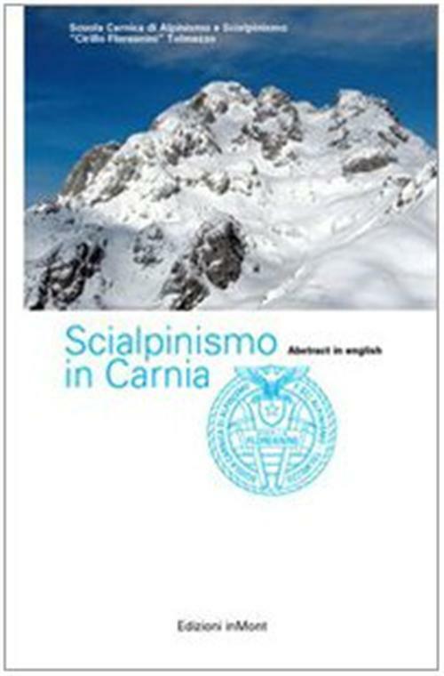 Scialpinismo in Carnia. Itinerari scelti nelle Alpi Carniche - Sc. Carnica...