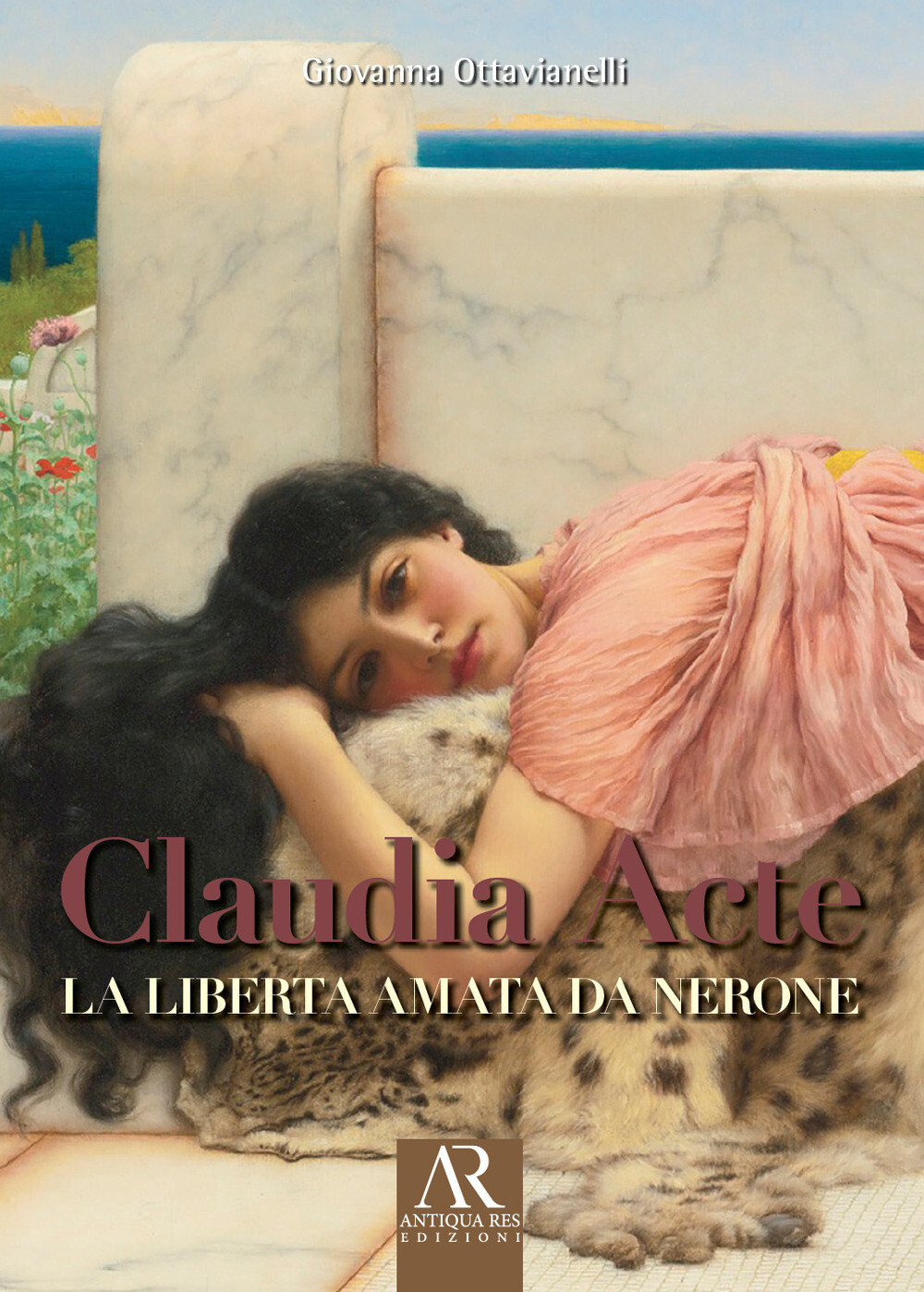 Claudia Acte. La liberta amata da Nerone - Ottavianelli Giovanna