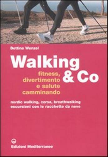 Walking & Co. Fitness, divertimento e salute camminando. Nordic walking, c...