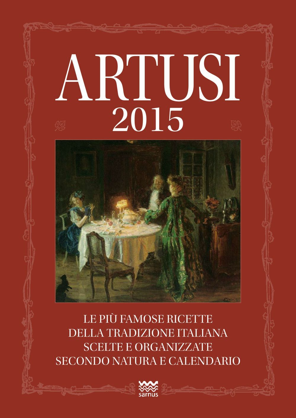 Libri Pellegrino Artusi - Artusi 2015. Le Piu Famose Ricette Della Tradizione It