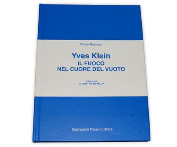 Libri Pierre Restany - Il Fuoco Nel Cuore Del Vuoto. Yves Klein. Ediz. Illustrat