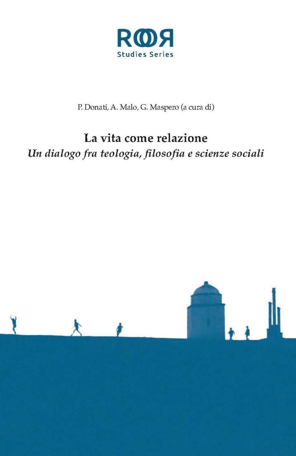 Libri Vita Come Relazione. Un Dialogo Fra Teologia, Filosofia E Scienze Sociali