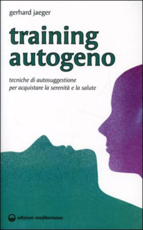 TRAINING AUTOGENO-Tecniche di Autosuggestione per acquistare serenità e salute