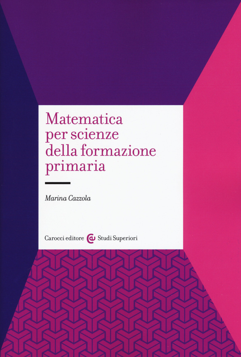 MATEMATICA PER SCIENZE DELLA FORMAZIONE PRIMARIA - CAZZOLA MARINA 9788843082797
