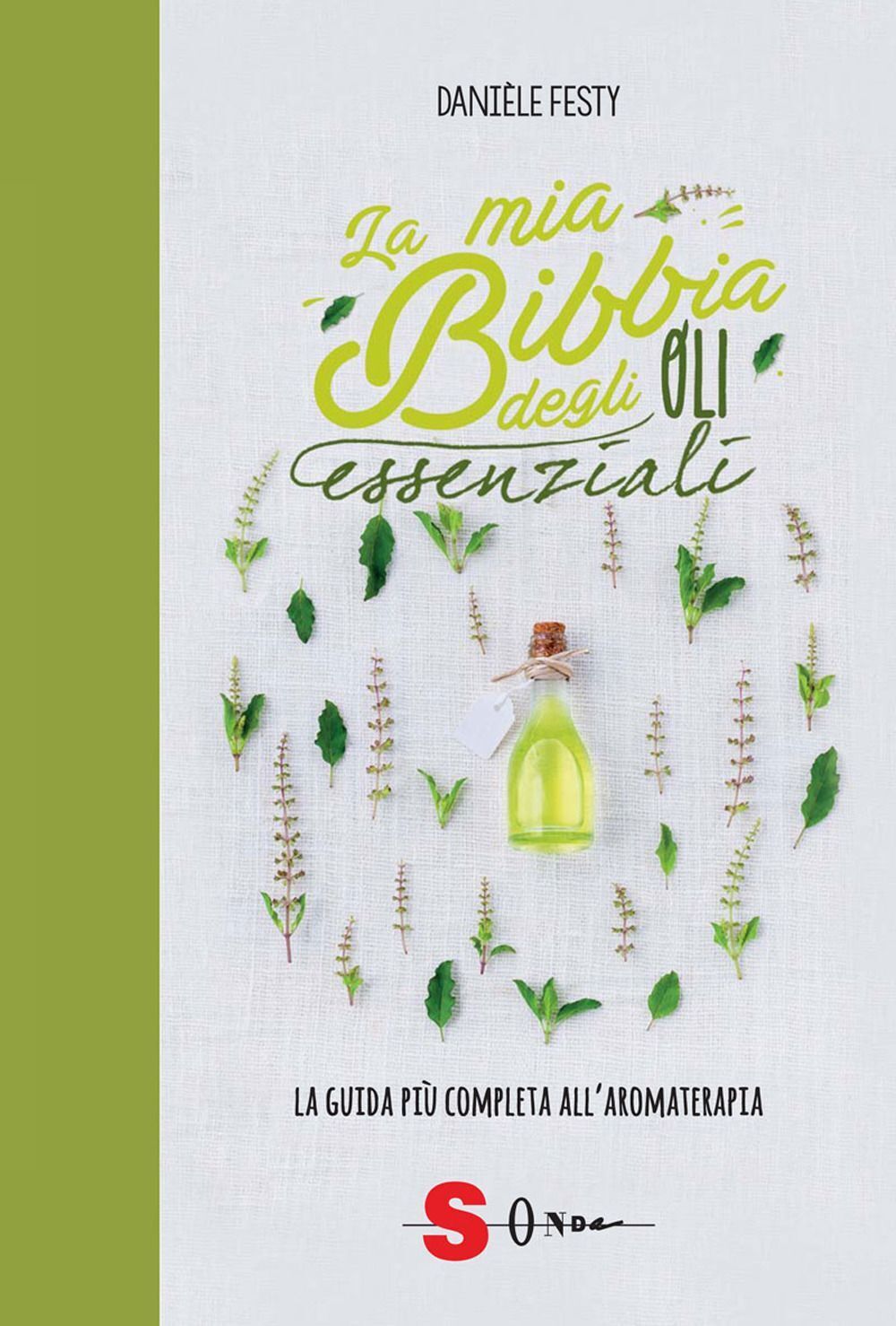 Libri Danièle Festy - La Mia Bibbia Degli Oli Essenziali. La Guida Piu Completa