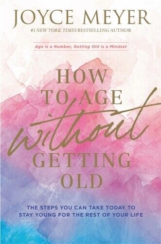 Joyce Meyer How to Age Without Getting Old (Tascabile)