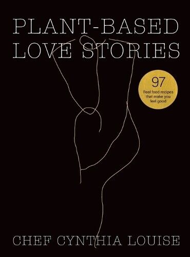 Chef Cynthia Louise Plant-Based Love Stories (Copertina rigida)