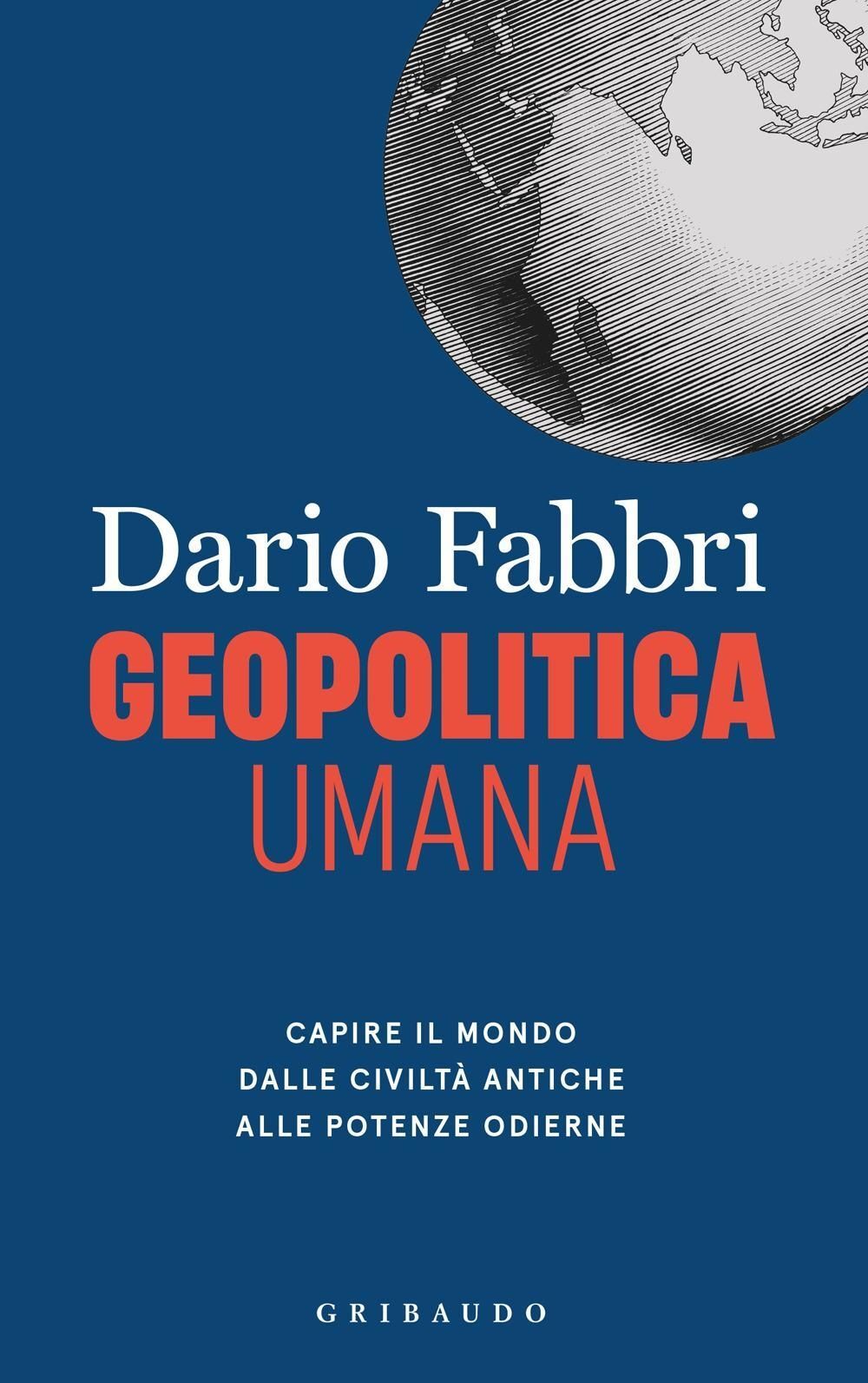 Libri Fabbri Dario - Geopolitica Umana. Capire Il Mondo Dalle Civilta Antiche Al