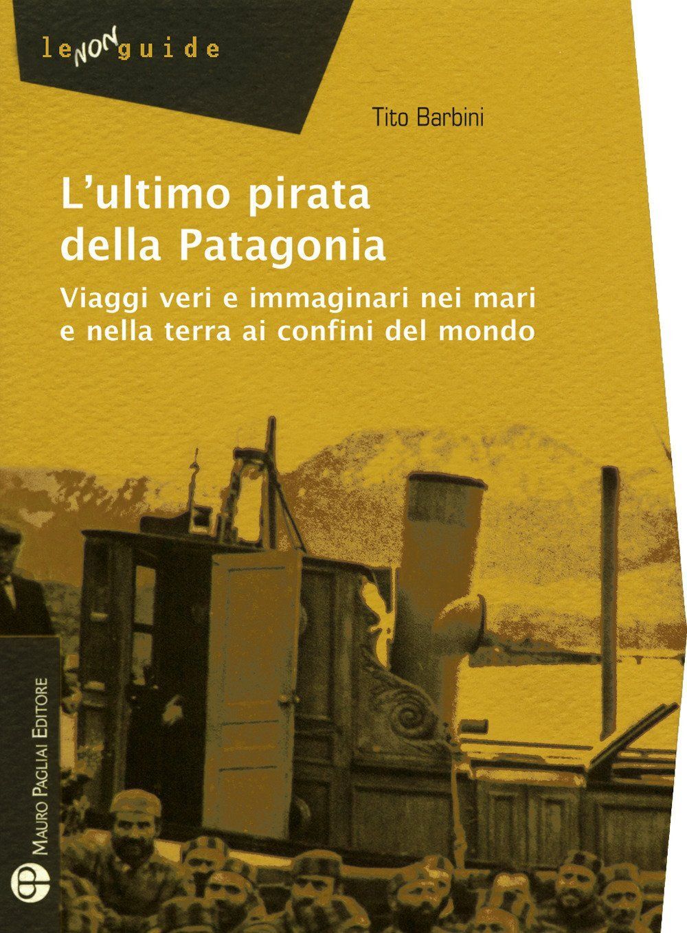 Libri Tito Barbini - L'Ultimo Pirata Della Patagonia. Viaggi Veri E Immaginari N