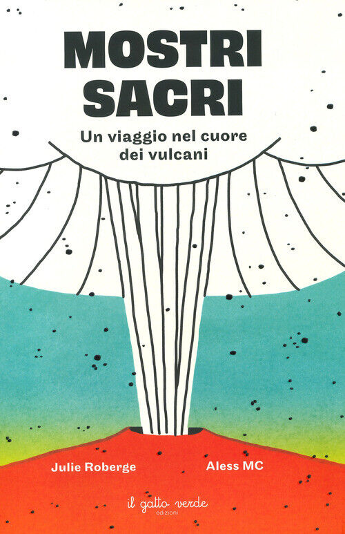 Mostri Sacri. Un Viaggio Nel Cuore Dei Vulcani - Julie Roberge - 2023