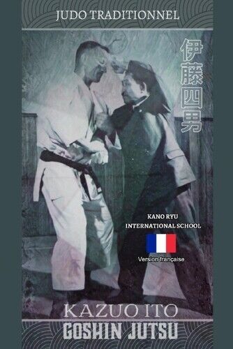 Kano Ryu KANO R Kazuo Ito Goshin Jutsu - Judo Traditionnel (français (Tascabile)