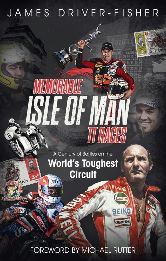 Memorable Isle Of Man Tt Races : A Century Of Battles On The World'S Tough...