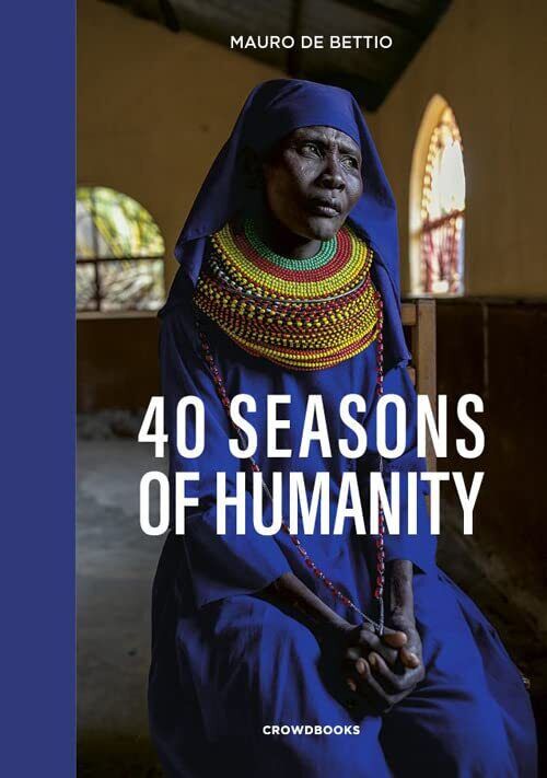 9788885608801 40 seasons of humanity. Ediz. inglese - Mauro De Bettio,Katherine