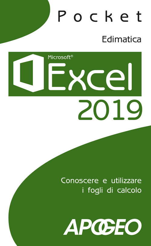 Excel 2019. Conoscere E Utilizzare I Fogli Di Calcolo -  - 2018