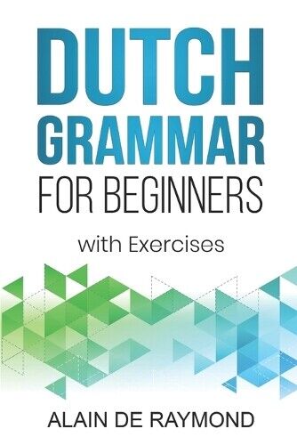Alain de Raymond Dutch Grammar for Beginners (Tascabile) Dutch Grammar